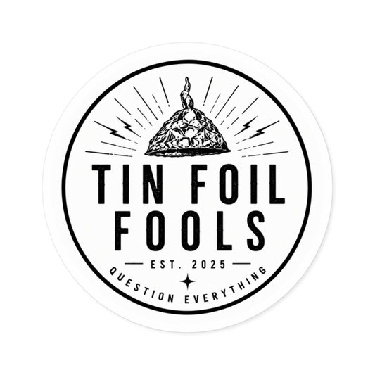 Tin Foil Fools Sticker (Indoor/Outdoor)